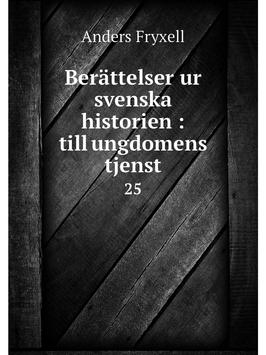 Berättelser ur svenska historien : till ungdomens tj...