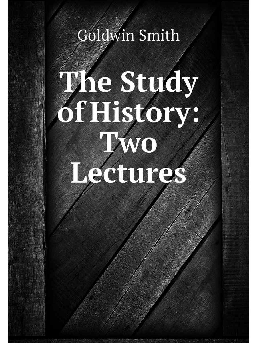 The Study of History: Two Lectures