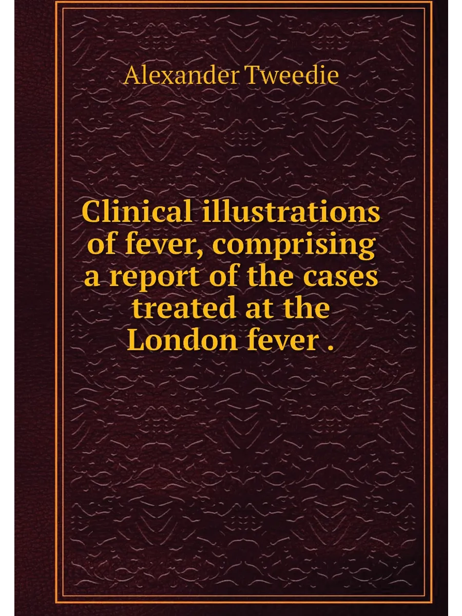 Clinical illustrations of fever, comprising a report...