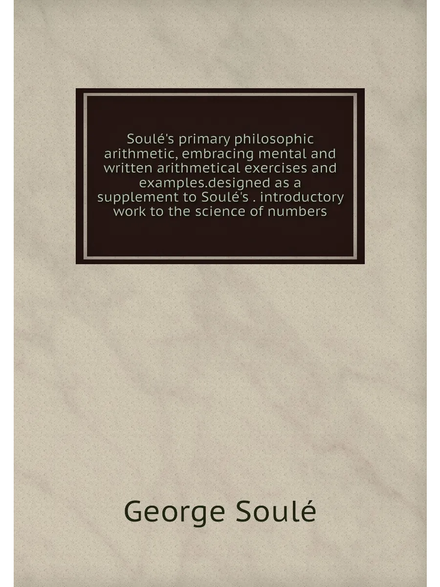 Soulé's primary philosophic arithmetic, embracing me...