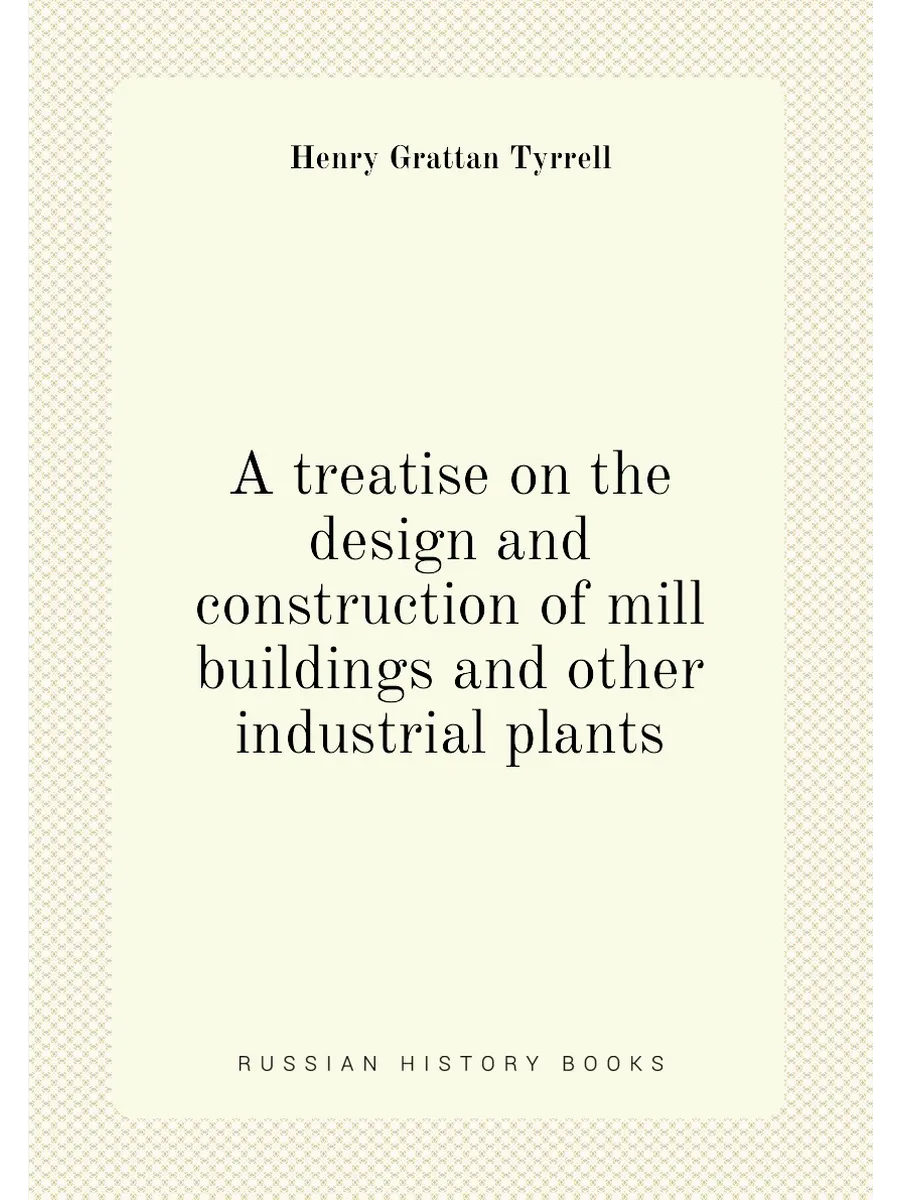 A treatise on the design and construction of mill bu...